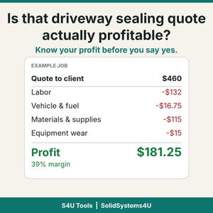 Può includere: Un grafico che mostra il riepilogo dei costi per un lavoro di sigillatura del vialetto con il testo: Is that driveway sealing quote actually profitable? Know your profit before you say yes. Example job: Quote to client $460, Labor -$132, Vehicle & fuel -$16.75, Materials & supplies -$115, Equipment wear -$15, Profit $181.25, 39% margin. S4U Tools | SolidSystems4U.