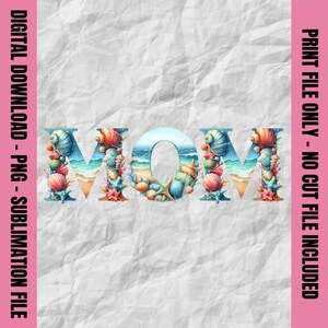 May include: A digital download of a sublimation design featuring the word "MOM" in a colorful seashell design. The letters are filled with seashells, starfish, and ocean waves.