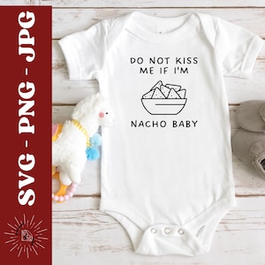 Don't Kiss Me If I'm Nacho Baby Svg, Schattige Baby Png, Teken Kwekerij Svg, Pasgeboren Svg, Nieuwe Baby Svg, Funny Baby Svg, Babyshirt of Romper