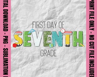 First Day of Seventh Grade Png, Back to School Png, Seventh Grade Teacher, First Day of School, Sublimation Print Design