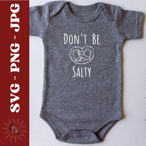 Sei nicht salzig, süße Baby Png, Kinderzimmer Zeichen svg, Neugeborene svg, neue Baby svg, lustige Baby svg, Baby Shirt oder Bodysuit, Cricut Files