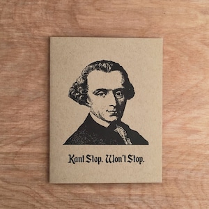 Kant Stop, Won't Stop. Funny Letterpress Greeting Card. Philosophy College Academic Academia Pun Intellectual Philosophical Pop Culture