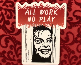 All Work No Play Premium Sticker