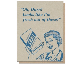Fresh Out of These. Funny Greeting Card.