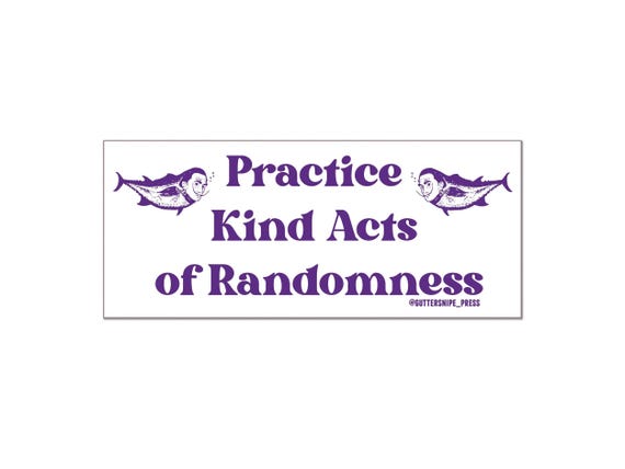 Kind Acts of Randomness | Parody Bumper Sticker | UV coated Vinyl