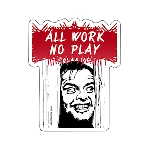 All Work No Play Premium Sticker