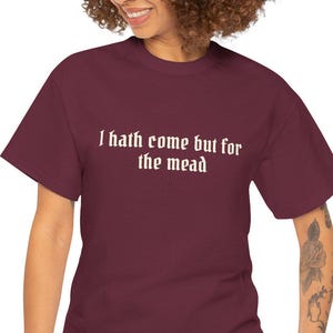 Mead Shirt I Hath Come But for the Mead, Funny Ren Faire Tee, Medieval Costume Shirt, DnD or LARP Gift