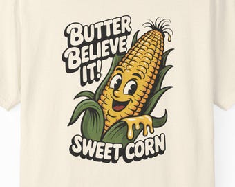 Funny Corn Shirt, Butter Believe It Tee, Farmers Market T-Shirt, Comfort Colors Shirt, Summer Pun Shirt, Sweet Corn Graphic Tee, Foodie Gift