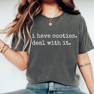 I Have Cooties Shirt Funny Retro Humor Tee Sarcastic Graphic T-Shirt Quirky Comfort Colors Tee Sassy Saying Shirt Gift for Women