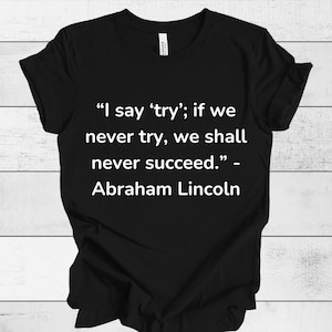 Abraham Lincoln Quote T-Shirt, President Tee, Historical Clothing, Patriotic Shirt, American History Top