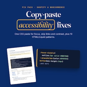 May include: A digital product graphic on a dark blue background featuring the text FIX PACK SHOPIFY & WOOCOMMERCE, Copy-paste accessibility fixes, and One CSS paste for focus, skip links and contrast, plus 10 HTML/Liquid patterns with code snippets.