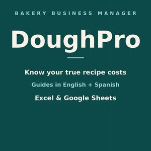 May include: A dark green digital bakery business manager spreadsheet titled DoughPro with 27 connected tabs. It features text stating: Know your true recipe costs, Guides in English + Spanish, Excel & Google Sheets, by TidyFormulaStudio.