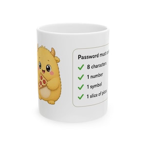 May include: A white ceramic mug featuring a cartoon yellow monster holding a slice of pizza. Next to the monster is a checklist with the text: Password must contain 8 characters, 1 number, 1 symbol, and 1 slice of pizza, each marked with a green check.