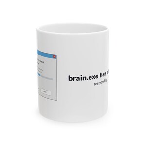 brain.exe Stopped Responding Tech Funny Programmer Coffee Mug Gift 11oz 15oz