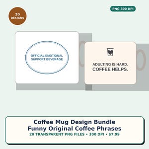 May include: A digital bundle of 20 coffee mug designs in PNG format. One design features an oval with the text OFFICIAL EMOTIONAL SUPPORT BEVERAGE. Another shows a coffee cup icon with a heart and the text ADULTING IS HARD. COFFEE HELPS.