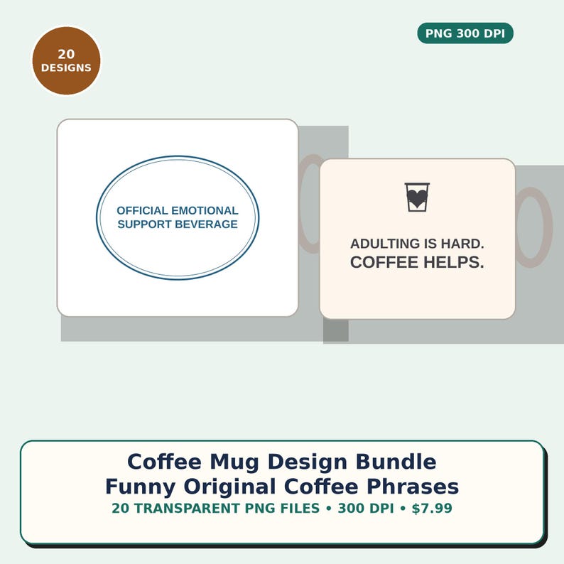 May include: A digital bundle of 20 coffee mug designs in PNG format. One design features an oval with the text OFFICIAL EMOTIONAL SUPPORT BEVERAGE. Another shows a coffee cup icon with a heart and the text ADULTING IS HARD. COFFEE HELPS.