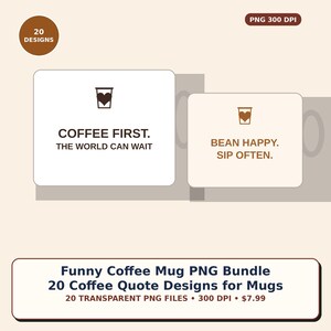 May include: A digital graphic set featuring 20 coffee mug designs in PNG format at 300 DPI. The display shows two white rectangular cards with brown coffee cup icons containing hearts and the text COFFEE FIRST. THE WORLD CAN WAIT and BEAN HAPPY. SIP OFTEN.