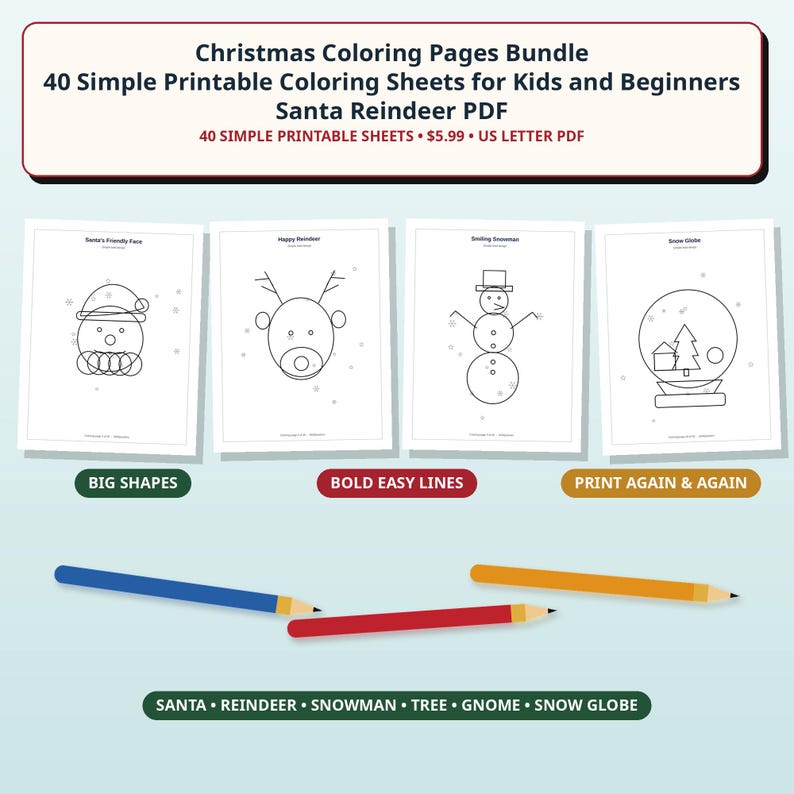 May include: A digital bundle of 40 printable Christmas coloring sheets featuring simple line art of Santa, reindeer, snowmen, and snow globes. The text includes Christmas Coloring Pages Bundle, 40 Simple Printable Coloring Sheets for Kids and Beginners Santa Reindeer PDF, Big Shapes, Bold Easy Lines, Print Again & Again, and Santa, Reindeer, Snowman, Tree, Gnome, Snow Globe. Three colored pencils in blue, red, and orange are displayed below.