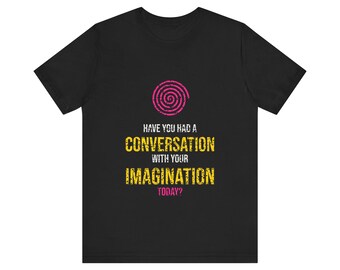 Have You Had a Conversation With Your Imagination Today? Tee