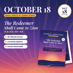 Oct 12–18 LDS Youth Sunday School Lesson | "The Redeemer Shall Come to Zion" Isaiah 58–66 | Come Follow Me 2026 | 25 Minute Teen Printable