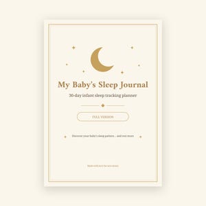 May include: A cream-colored journal cover titled My Baby's Sleep Journal, 30-day infant sleep tracking planner. The design features a gold crescent moon, stars, and the text FULL VERSION, Discover your baby's sleep pattern... and rest more, Made with love for new moms.