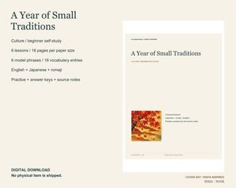 May include: A digital study guide titled A Year of Small Traditions by YourJapanStudio. The document features 6 lessons, 16 pages, 6 model phrases, 18 vocabulary entries, and includes English, Japanese, and romaji text with practice and answer keys.