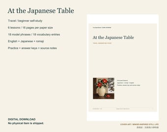 May include: A digital study guide titled At the Japanese Table by YourJapanStudio. It features 6 lessons, 16 pages, 18 phrases, and 18 vocabulary entries in English, Japanese, and romaji, including practice exercises and answer keys.