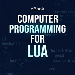 May include: An eBook cover with a dark blue background featuring the white text "eBook COMPUTER PROGRAMMING FOR LUA" in the centre. The background displays faint, light blue code snippets including "function nil" and "for i = 1, 10 do print()".