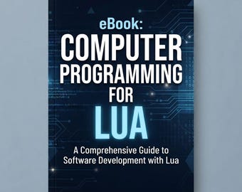 May include: An eBook cover titled Computer Programming for Lua: A Comprehensive Guide to Software Development with Lua. The background is a dark blue digital circuit board pattern with glowing light blue lines and binary code elements.