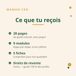 Könnte beinhalten: Eine digitale Infografik mit dem Titel MAMAN CEO Ce que tu reçois, die 28 Leitfadenseiten, 9 Module, 5 druckbare Blätter und Wiederverkaufsrechte mit 100 % Gewinnbeteiligung in dunkelgrünem Text auf cremefarbenem Hintergrund auflistet.