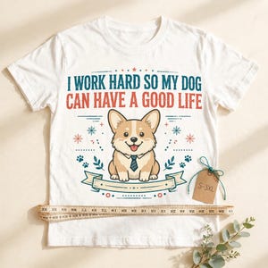 Jag jobbar hårt så att min hund kan ha ett bra liv, rolig Corgi-t-shirt, hundmamma-pappa-gåva, sarkastisk hundtröja bild 9