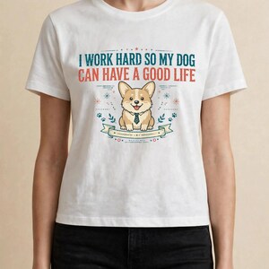 Jag jobbar hårt så att min hund kan ha ett bra liv, rolig Corgi-t-shirt, hundmamma-pappa-gåva, sarkastisk hundtröja bild 15