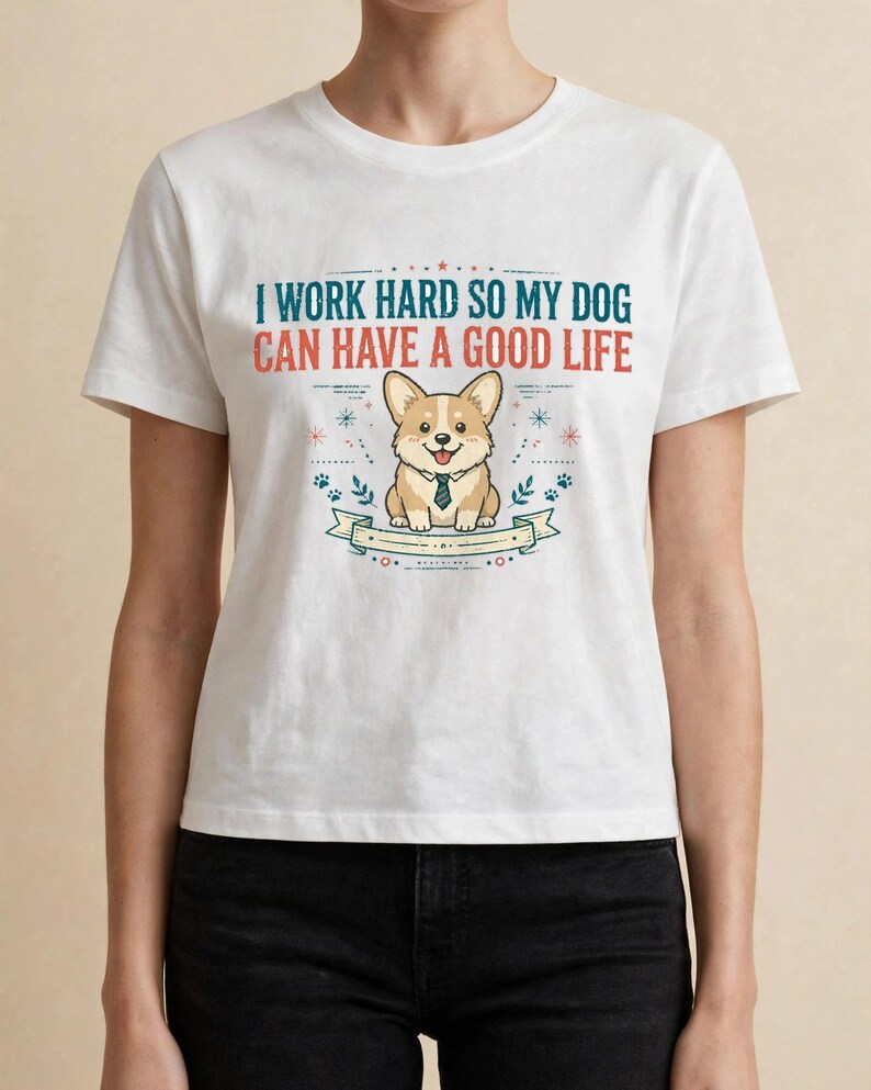 Jag jobbar hårt så att min hund kan ha ett bra liv, rolig Corgi-t-shirt, hundmamma-pappa-gåva, sarkastisk hundtröja bild 15