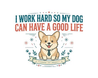 Ciężko pracuję, żeby mój pies mógł mieć dobre życie PNG, zabawny corgi do pobrania w wersji cyfrowej