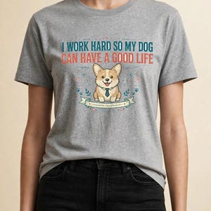Jag jobbar hårt så att min hund kan ha ett bra liv, rolig Corgi-t-shirt, hundmamma-pappa-gåva, sarkastisk hundtröja bild 17