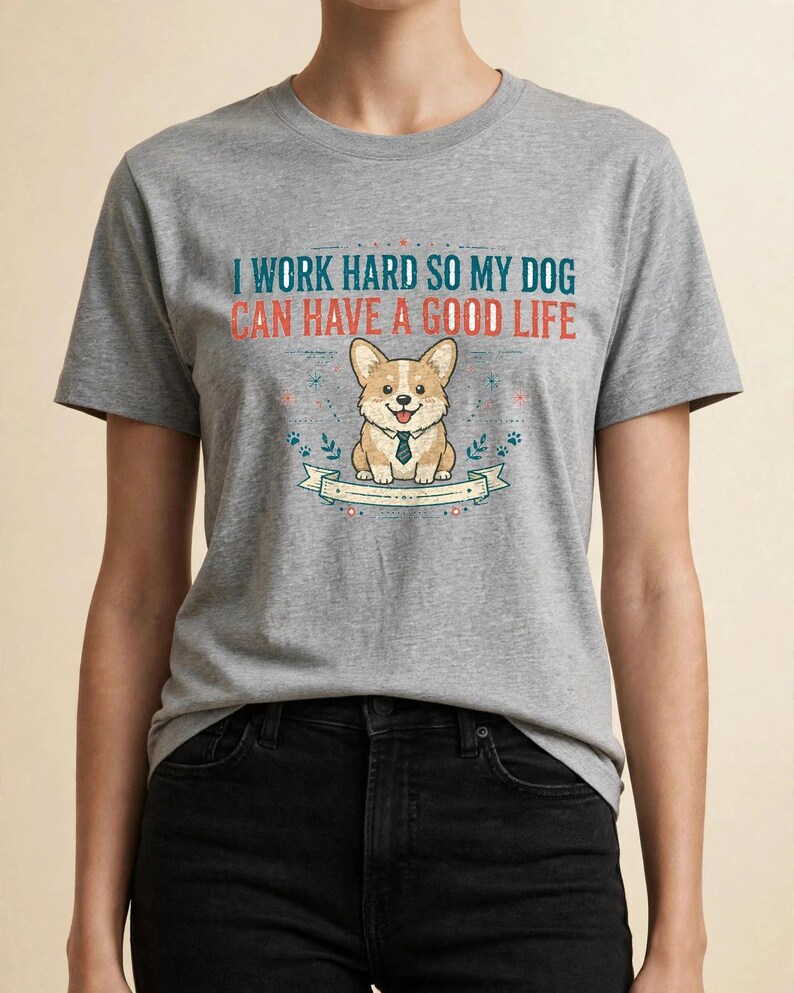 Jag jobbar hårt så att min hund kan ha ett bra liv, rolig Corgi-t-shirt, hundmamma-pappa-gåva, sarkastisk hundtröja bild 17