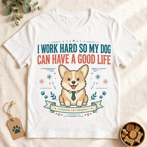 Jag jobbar hårt så att min hund kan ha ett bra liv, rolig Corgi-t-shirt, hundmamma-pappa-gåva, sarkastisk hundtröja bild 5