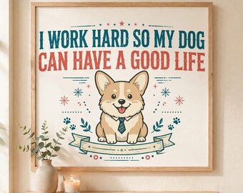 I Work Hard So My Dog Can Have a Good Life PNG, Funny Corgi Digital Download