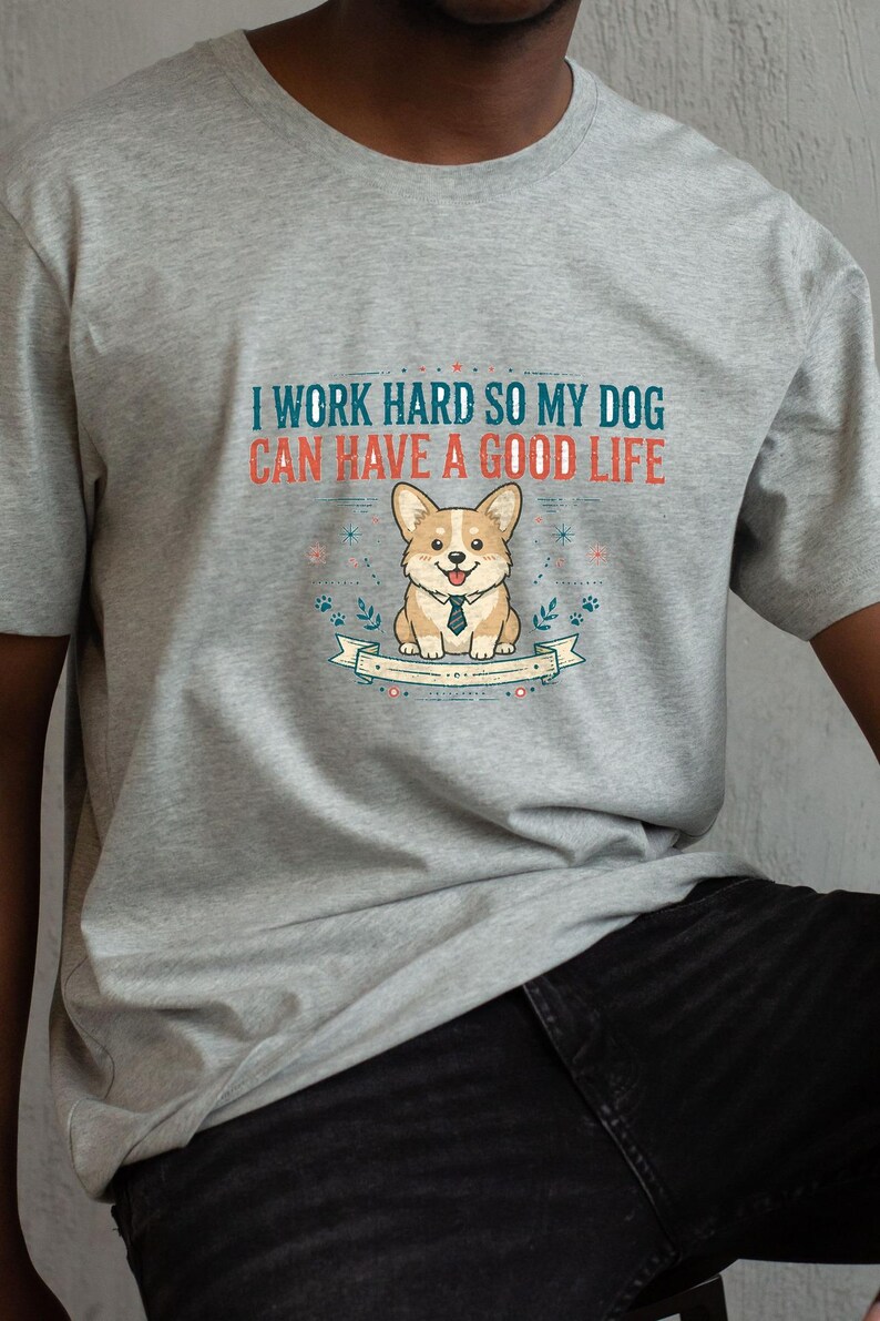 Jag jobbar hårt så att min hund kan ha ett bra liv, rolig Corgi-t-shirt, hundmamma-pappa-gåva, sarkastisk hundtröja bild 3