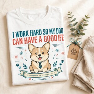 Jag jobbar hårt så att min hund kan ha ett bra liv, rolig Corgi-t-shirt, hundmamma-pappa-gåva, sarkastisk hundtröja bild 8
