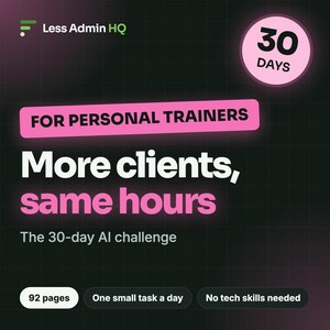 May include: A digital graphic for Less Admin HQ featuring the text: 30 DAYS, FOR PERSONAL TRAINERS, More clients, same hours, The 30-day AI challenge, 92 pages, One small task a day, and No tech skills needed on a dark grid background.