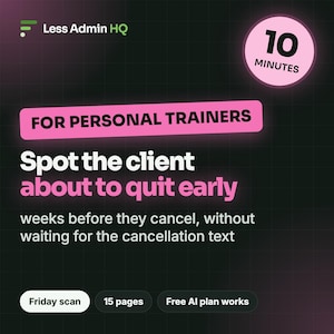 May include: A digital graphic with a black grid background featuring the text Less Admin HQ, 10 MINUTES, FOR PERSONAL TRAINERS, Spot the client about to quit early, weeks before they cancel, without waiting for the cancellation text, Friday scan, 15 pages, and Free AI plan works.