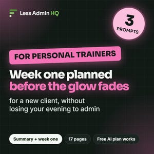 May include: A digital graphic for Less Admin HQ featuring the text For Personal Trainers, Week one planned before the glow fades, and for a new client, without losing your evening to admin. Includes a pink circle with 3 Prompts and buttons.