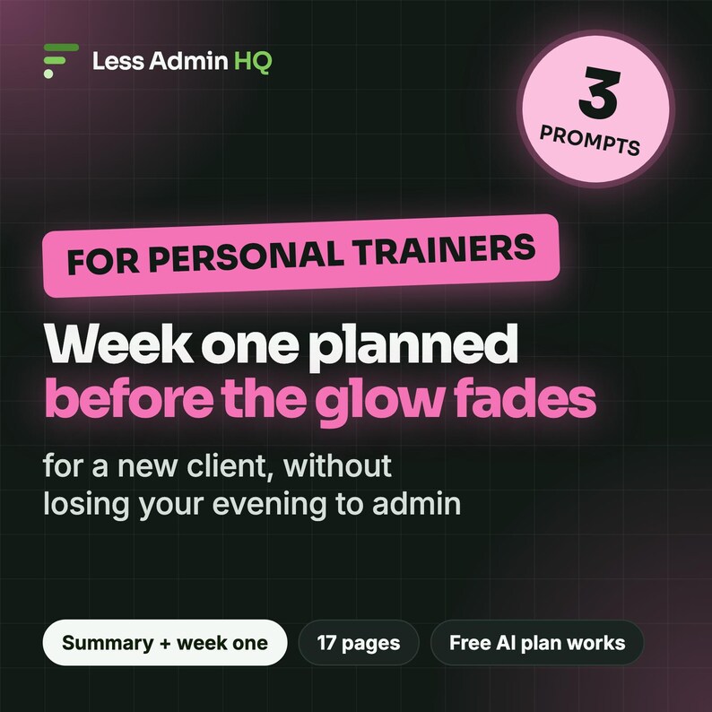 May include: A digital graphic for Less Admin HQ featuring the text For Personal Trainers, Week one planned before the glow fades, and for a new client, without losing your evening to admin. Includes a pink circle with 3 Prompts and buttons.