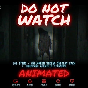 May include: A digital Halloween stream overlay pack featuring the text DO NOT WATCH in red, a dark hallway scene with a shadowy figure, and the text 161 ITEMS HALLOWEEN STREAM OVERLAY PACK + JUMPSCARE ALERTS & STINGERS ANIMATED with icons.