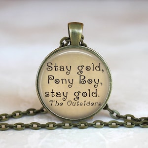 Stay gold, Pony Boy, stay gold. The Outsiders Quote Bronze or Silver Glass Pendant Art Necklace or Keychain