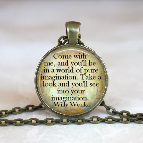 Come with me and you'll be in a world of pure imagination. Willy Wonka  Quote Glass Pendant Handmade  Necklace or Keychain lanyard charm