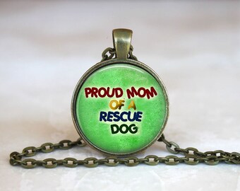 Proud Mom of a Rescue Dog  Pet Rescue: Silver or Bronze Metal  Glass Dome Pendant Handmade Art Necklace Gift-Present or Keychain