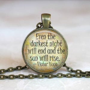 Even the darkest night will end and the sun will rise Victor Hugo Quote Glass Pendant Handmade Necklace Gift Present or Keychain image 1