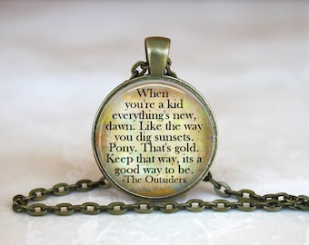 When you're a kid everything's new, dawn. Like the way you dig sunsets The Outsiders Quote Glass Pendant Necklace or Keychain lanyard charm